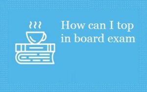 How can I top in board exam